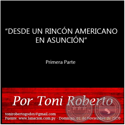 DESDE UN RINCN AMERICANO EN ASUNCIN - Primera Parte -   Por Toni Roberto - Domingo, 01 de Noviembre de 2020